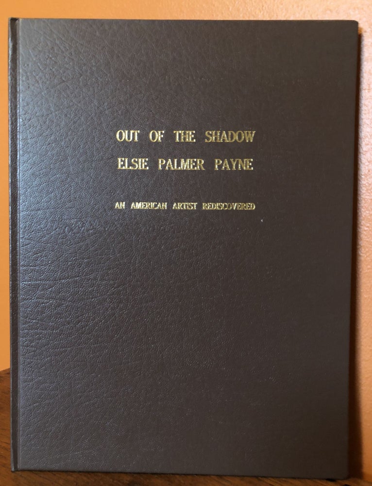 Item #51011 OUT OF THE SHADOW, ELSIE PALMER PAYNE, An American Artist Rediscovered. Rena Neumann Coen.