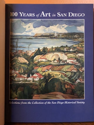 100 YEARS OF ART IN SAN DIEGO. Selections From The Collection of the San Diego HIs tori all Society.