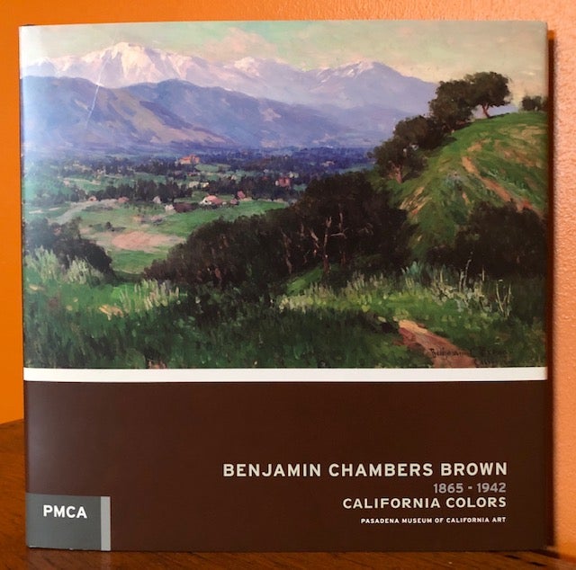 Item #51020 BENJAMIN CHAMBERS BROWN: 1865-1942 California Colors. Scott A. Shields.
