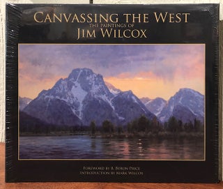 Item #51044 CANVASSING THE WEST: The Painting of Jim Wilcox. B. Byron Price, Mark Wilcox,...