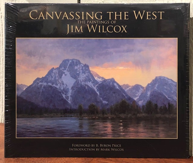 Item #51044 CANVASSING THE WEST: The Painting of Jim Wilcox. B. Byron Price, Mark Wilcox, Foreword, Introduction.