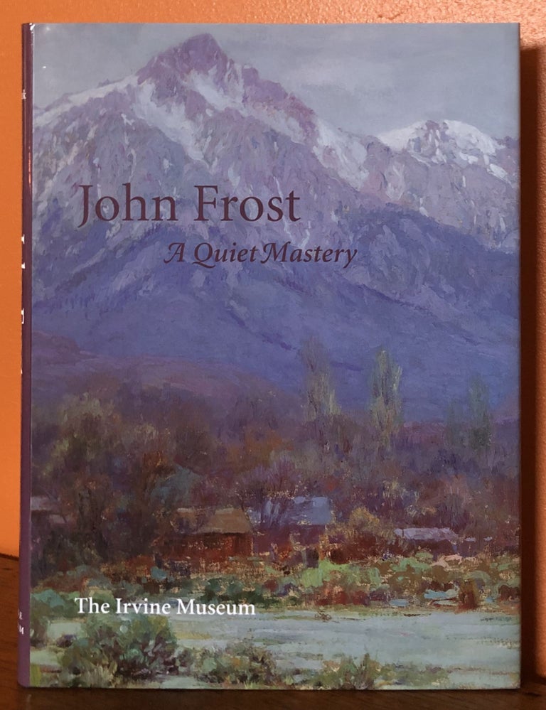 Item #51064 JOHN FROST: A Quiet Mastery. Phil Kovinick, Jean Stern, essay.