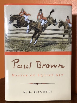 Item #51071 PAUL BROWN: Master of Equine Art. M. L Biscotti