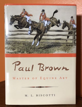 Item #51071 PAUL BROWN: Master of Equine Art. M. L. Biscotti