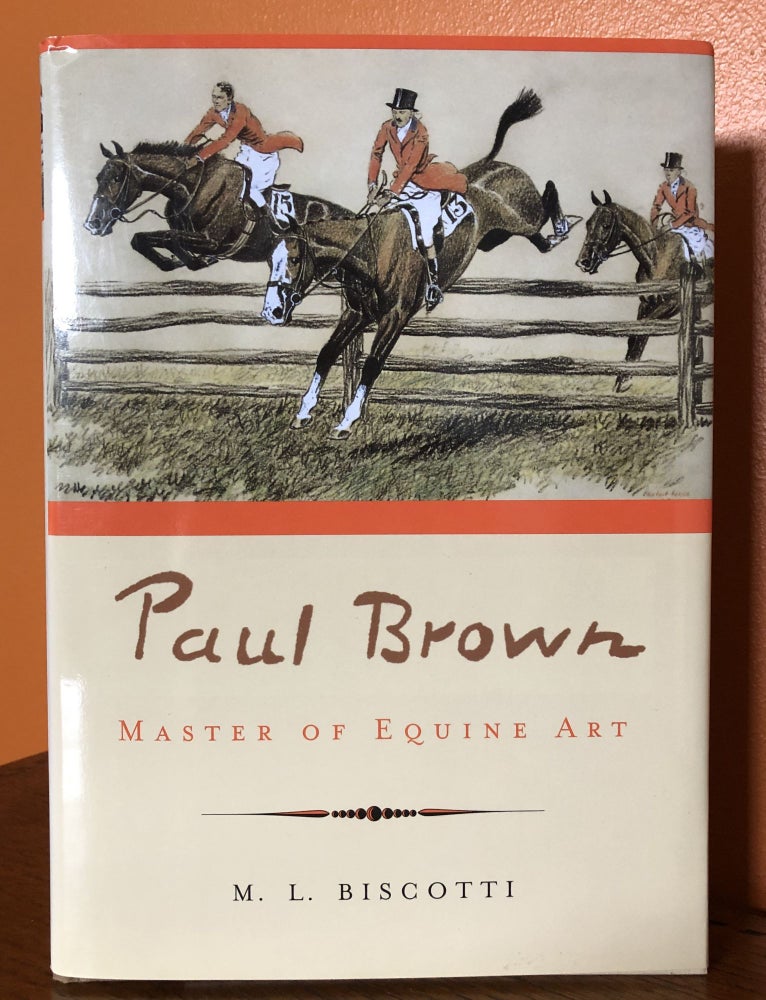 Item #51071 PAUL BROWN: Master of Equine Art. M. L. Biscotti.