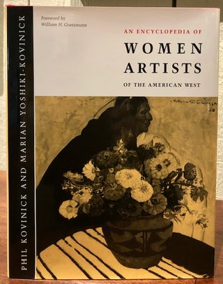 Item #51081 AN ENCYCLOPEDIA OF WOMEN ARTISTS OF THE AMERICAN WEST. Phil Kovinick, Marian...