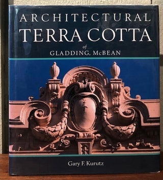 Item #51086 ARCHITECTURAL TERRA COTTA OF GLADDING, McBEAN. Gary F. Kurutz