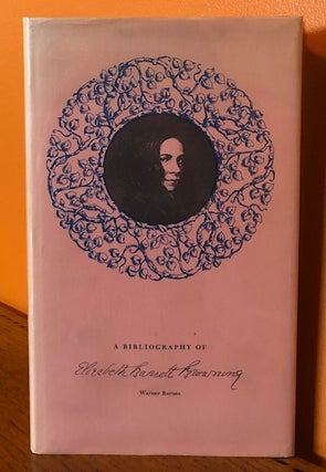 Item #51099 A BIBLIOGRAPHY OF ELIZABETH BARRETT BROWNING. Warner Barnes
