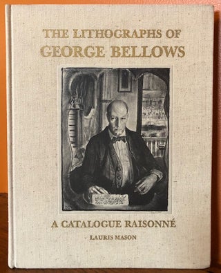 Item #51102 THE LITHOGRAPHS OF GEORGE BELLOWS: A CATALOGUE RAISONNE. Lauris Mason