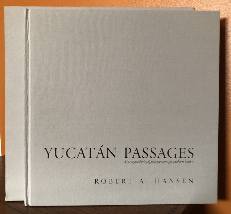Item #51143 YUCATAN PASSAGES: A Photographer's Pilgrimage Through Southern Mexico. (Slipcased edition). Robert A. Hansen.