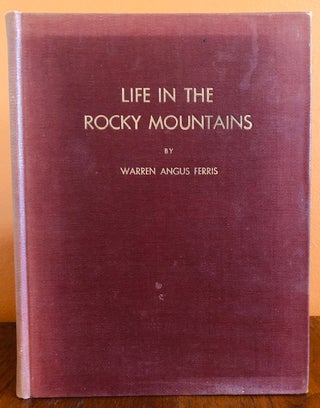 Item #51152 LIFE IN THE ROCKY MOUNTAINS 1830-1835. Warren Angus Ferris