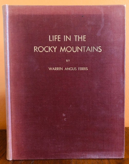 Item #51152 LIFE IN THE ROCKY MOUNTAINS 1830-1835. Warren Angus Ferris.