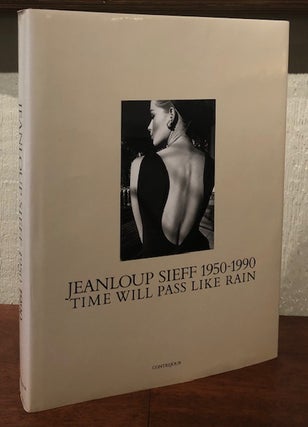 Item #51164 JEANLOUP SIEFF 1950-1990: Time Will Pass Like Rain. Jeanloup Sieff