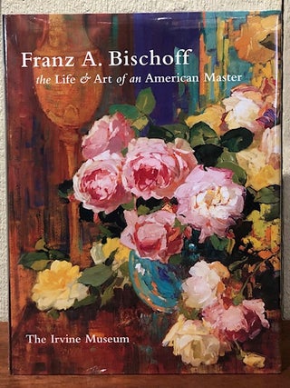 Item #51336 FRANZ A. BISCHOFF: The Life and Art of an American Master. Jean Stern