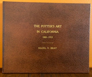 Item #51376 THE POTTER'S ART IN CALIFORNIA, 1885 to 1855. Hazel V. Bray