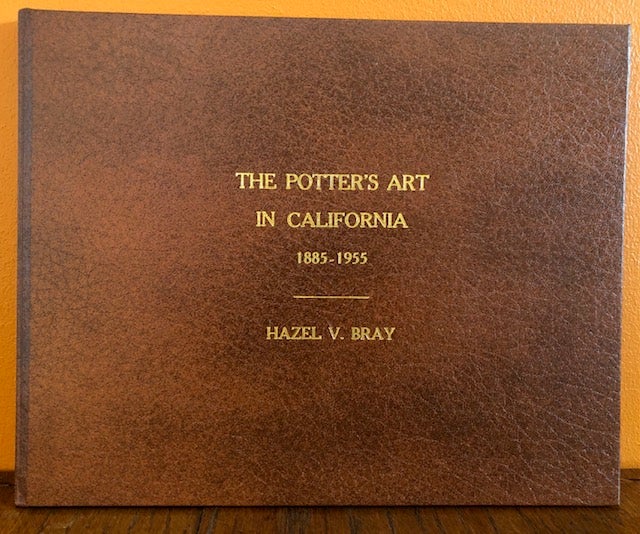 Item #51376 THE POTTER'S ART IN CALIFORNIA, 1885 to 1855. Hazel V. Bray.