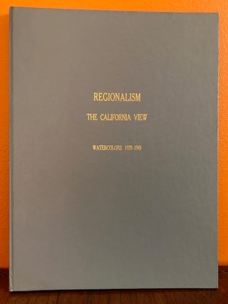 Item #51378 REGIONALISM: THE CALIFORNIA VIEW. Watercolors 1929-1945. Susan M. Andeson, Robert...