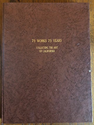 Item #51388 75 WORKS, 75 YEARS: Collecting the Art of California. Nancy Dustin Wall Moure