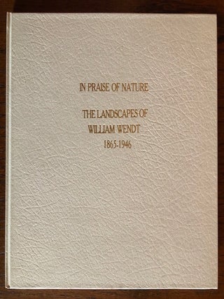 Item #51392 IN PRAISE OF NATURE: The Landscapes of William Wendt. Constance W. Glenn, Sue...