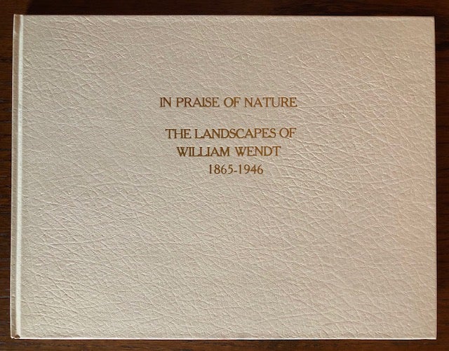 Item #51392 IN PRAISE OF NATURE: The Landscapes of William Wendt. Constance W. Glenn, Sue Taylor-Winter.