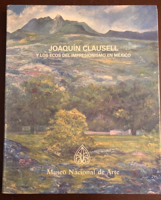 Item #51439 JOAQUIN CLAUSELL: Y Los Ecos Del Impresionismo En Mexico (Joaquin Clausell and The Echoes Of Impressionism In Mexico). Joaquin Clausell, Jorge Alberto Manrique.
