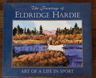 Item #51485 THE PAINTINGS OF ELDRIDGE HARDIE: Art of a Life in Sport. Eldridge Hardie, Nick Lyons