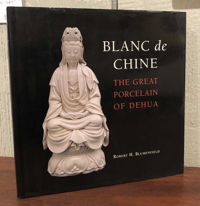 Item #51488 BLANC de CHINE. The Great Porcelain of Dehua. Robert H. Blumenfield.