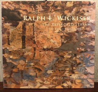 Item #51496 RALPH L. WICKISER: The Reflected Stream, The Early Years 1975-1985. David Adams...