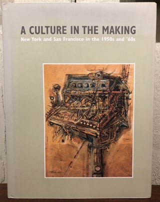 Item #51529 A CULTURE IN THE MAKING. New York and San Francisco in the 1950s and '60s
