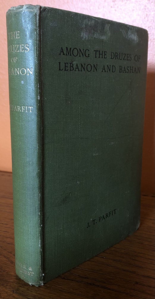 Item #51574 AMONG THE DRUZES OF LEBANON AND BASHAN. J. T. Parfit.