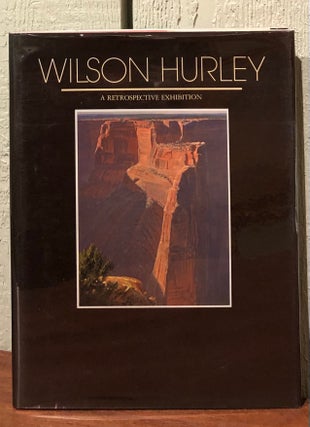 Item #51582 WILSON HURLEY: A Retrospective Exhibition. Wilson Hurley