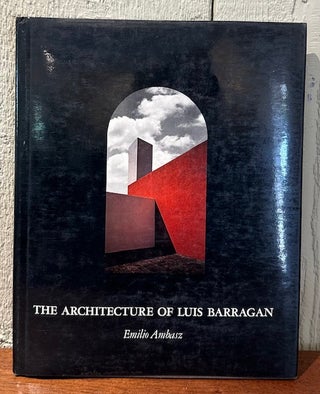 Item #51667 THE ARCHITECTURE OF LUIS BARRAGAN. Emilio Ambasz