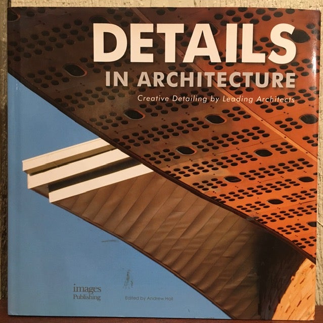Item #51686 DETAILS IN ARCHITECTURE. Creative Detailing by Leading Architects. Andrew Hall.