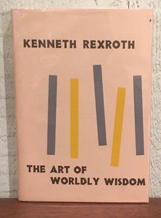 Item #51772 THE ART OF WORLDLY WISDOM. Kenneth Rexroth