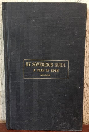 Item #51804 THE SOVEREIGN GUIDE...A... TALE OF EDEN. William Amos Miller