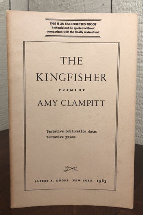 Item #51917 THE KINGFISHER: Poems BY AMY CLAMPITT (Uncorrected Proof Copy). Amy Clampitt