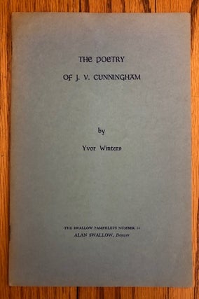 Item #51944 THE POETRY OF J.V. CUNNINGHAM. The Swallow Pamphlets Number 11. Yvor Winters