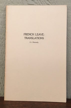 Item #51982 FRENCH LEAVE : TRANSLATIONS. X. J. Kennedy
