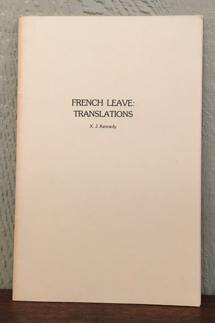 Item #51982 FRENCH LEAVE : TRANSLATIONS. X. J. Kennedy.