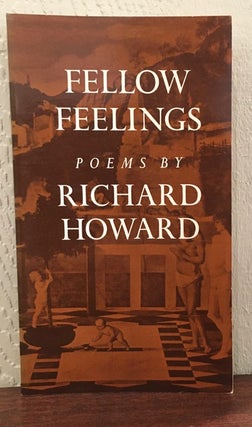 Item #51991 FELLOW FEELINGS. Richard Howard