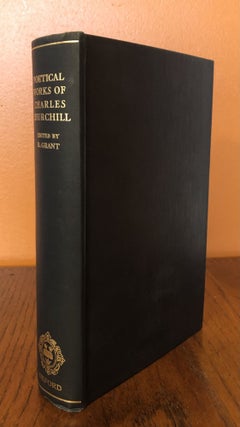 THE POETICAL WORKS OF CHARLES CHURCHILL. Edited With an Introduction and Notes by Douglas Grant