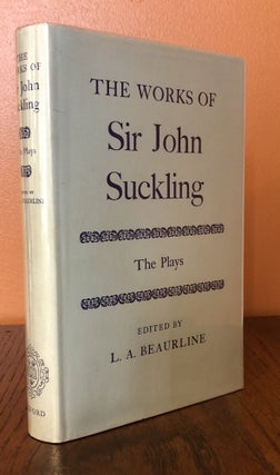 Item #52013 THE WORKS OF SIR JOHN SUCKLING: The Plays. Edited by L.A. Beaurline. Sir John Suckling