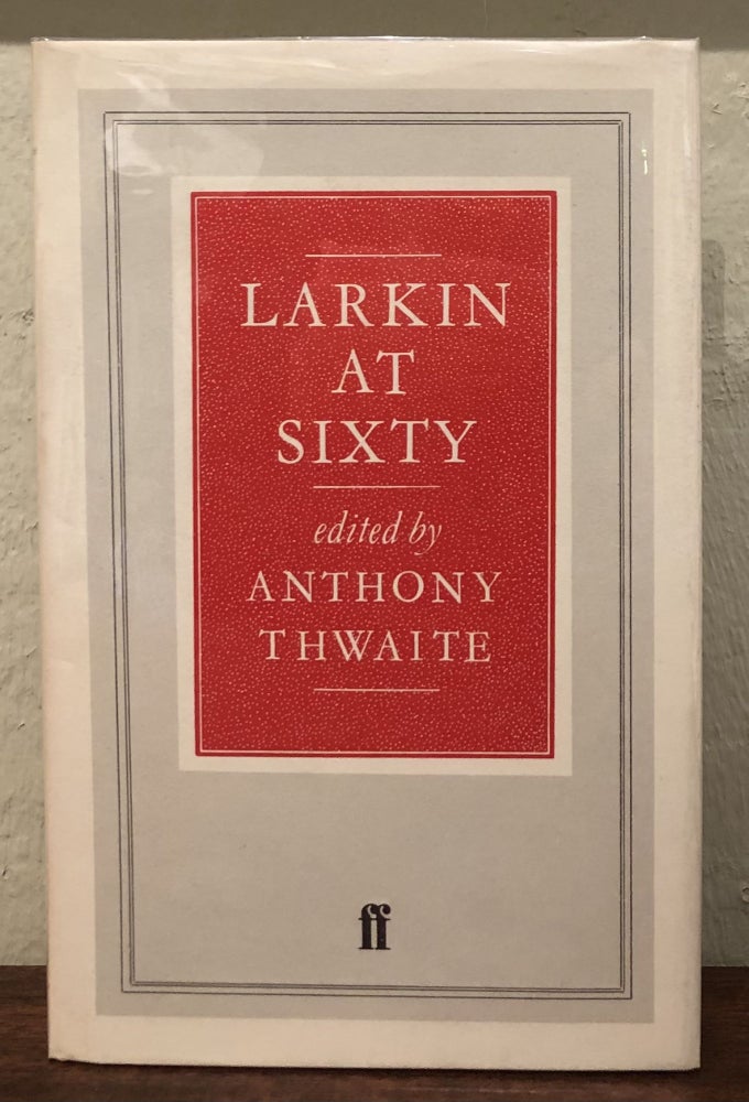 Item #52062 LARKIN AT SIXTY. Anthony Thwaite.
