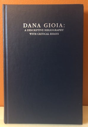 Item #52136 DANA GIOIA: A Descriptive Bibliography With Critical Essays. Jack W. C. Hagstrom,...