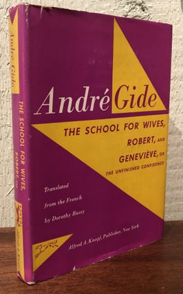 Item #52151 THE SCHOOL FOR WIVES, ROBERT, AND GENEVIEVE OR UNFINISHED CONFIDENCE. Andre Gide