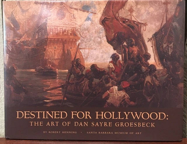 Item #52178 DESTINED FOR HOLLYWOOD: THE ART OF DAN SAYRE GROESBECK. Robert Henning.