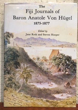Item #52197 THE FIJI JOURNALS OF BARON ANATOLE VON HUGEL 1875-1877. Steven Hooper, Jane Roth