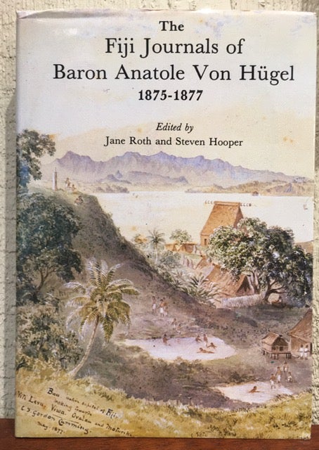 Item #52197 THE FIJI JOURNALS OF BARON ANATOLE VON HUGEL 1875-1877. Steven Hooper, Jane Roth.