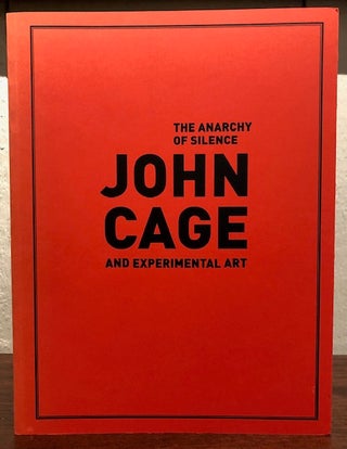 Item #52273 THE ANARCHY OF SILENCE: John Cage and Experimental Art. John Cage, Julia Robinson,...