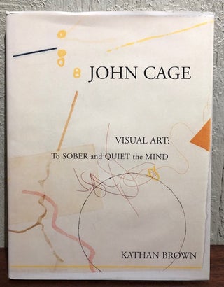 Item #52277 JOHN CAGE. VISUAL ART: To Sober and Quiet the Mind. John Cage, Kathan Brown